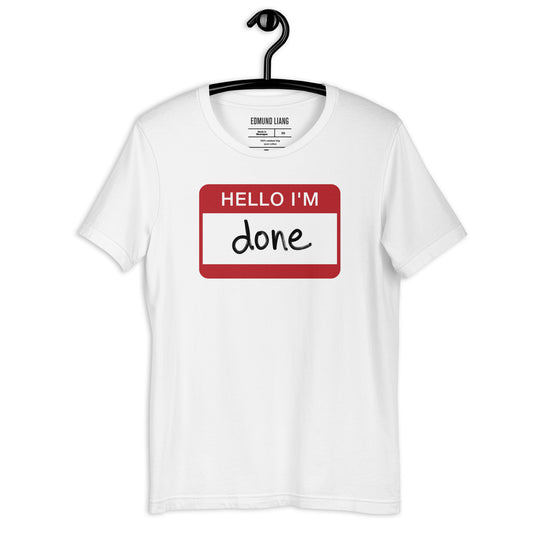 Hello I'm Done T-Shirt