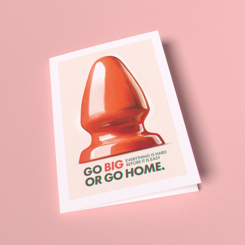 Go Big Or Go Home Greeting Card (Single Card)