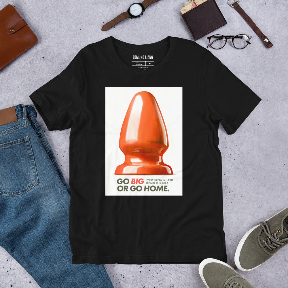 Go Big Or Go Home T-Shirt