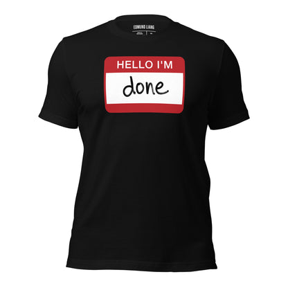 Hello I'm Done T-Shirt