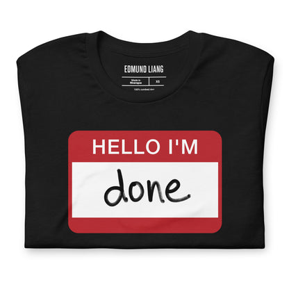 Hello I'm Done T-Shirt