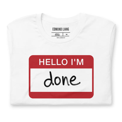 Hello I'm Done T-Shirt