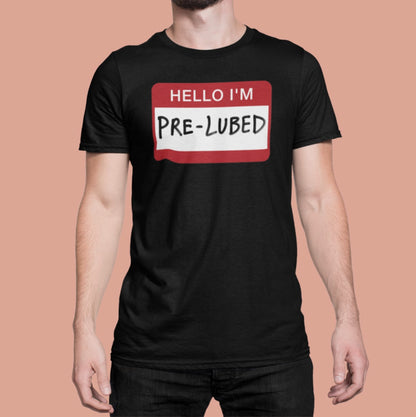 Hello I'm Pre-Lubed T-Shirt