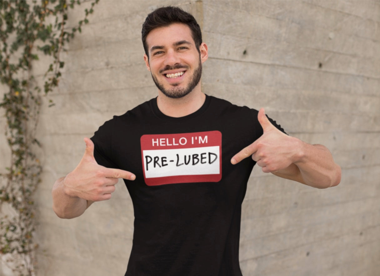 Hello I'm Pre-Lubed T-Shirt