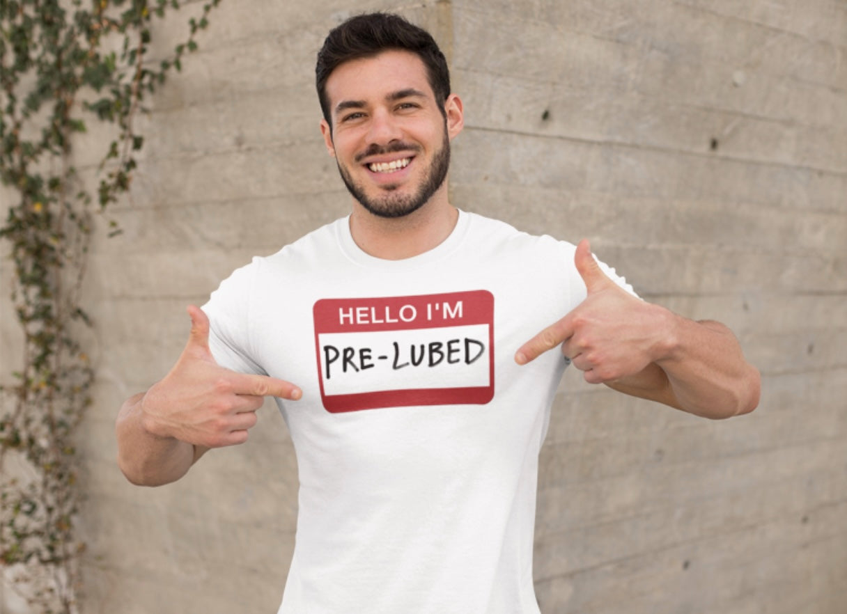 Hello I'm Pre-Lubed T-Shirt