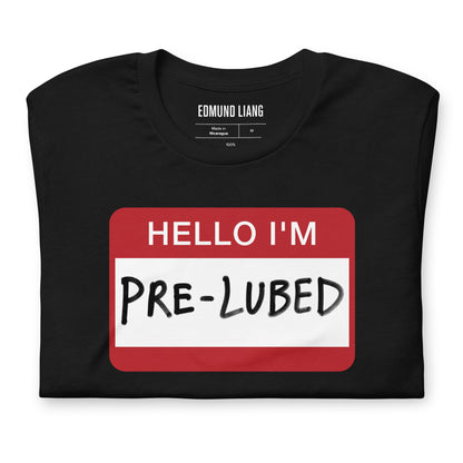 Hello I'm Pre-Lubed T-Shirt