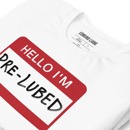 Hello I'm Pre-Lubed T-Shirt