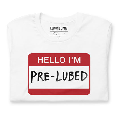 Hello I'm Pre-Lubed T-Shirt