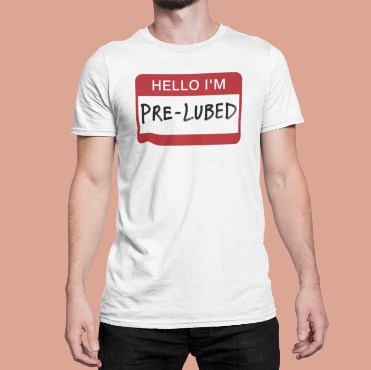 Hello I'm Pre-Lubed T-Shirt